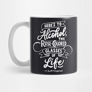 Here's to alcohol, the rose-colored glasses of life Mug